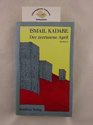 Der zerrissene April: Roman by Ramón Sánchez Lizarralde, Ismail Kadare