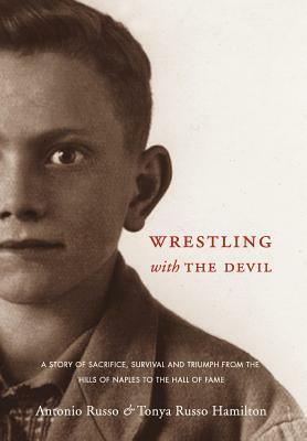 Wrestling with the Devil by Antonio Russo, Tonya Russo Hamilton