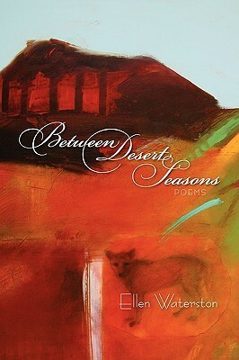Between Desert Seasons by Ellen Waterston