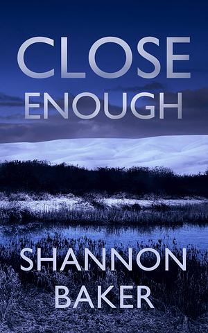 Close Enough: A Kate Fox Novella by Shannon Baker, Shannon Baker