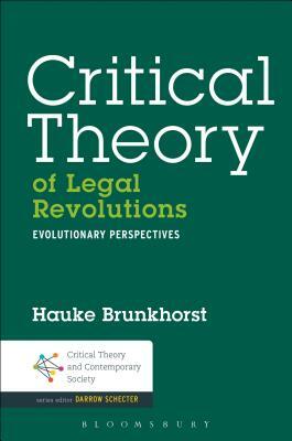 Critical Theory of Legal Revolutions: Evolutionary Perspectives by Hauke Brunkhorst