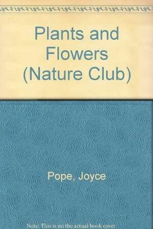 Plants and Flowers by Joyce Pope