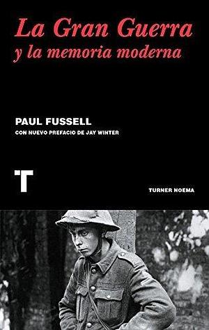 La gran guerra y la memoria moderna by Paul Fussell, Paul Fussell