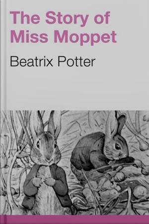 The Story of Miss Moppet by Beatrix Potter