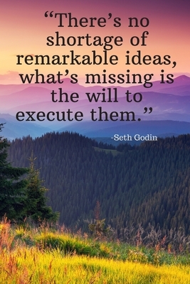 There's no shortage of remarkable ideas, what's missing is the will to execute them - Seth Godin: Daily Motivation Quotes To Do List for Work, School, by Newprint Publishing