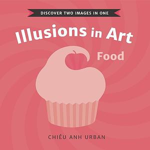 Illusions in Art: Food by Chiêu Anh Urban