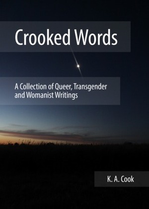 Crooked Words: A Collection of Queer, Transgender and Womanist Writings by K.A. Cook