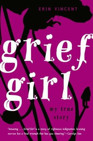 Grief Girl: My True Story by Erin Vincent