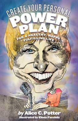 Create Your Personal Power Plan: For a Healthy, Happy, Fulfilling Life by Alice Potter
