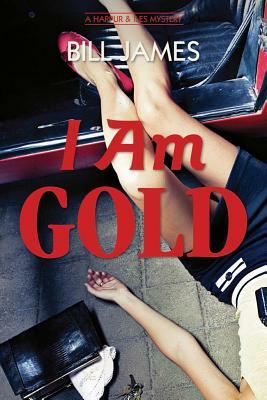 I Am Gold: A Harpur & Iles Mystery by Bill James