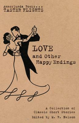 Love and Other Happy Endings: A Collection of Classic Short Stories by L.M. Montgomery, Katherine Mansfield