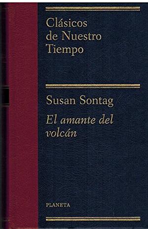 El amante del volcán by Susan Sontag