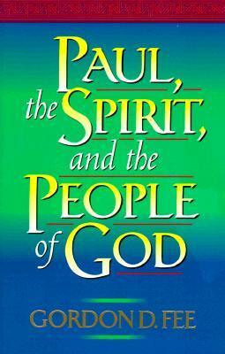 Paul, the Spirit, and the People of God by Gordon D. Fee