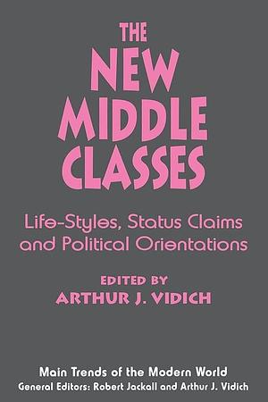 The New Middle Classes: Social, Psychological, and Political Issues by Arthur J. Vidich