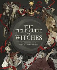 The Field Guide to Witches: An artist's grimoire of 20 witches and their worlds by 3dtotal Publishing