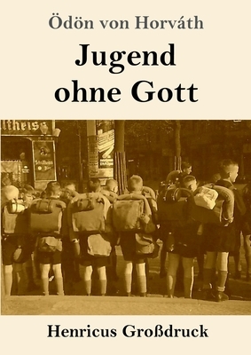 Jugend ohne Gott (Großdruck) by Ödön von Horváth