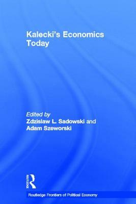 Kalecki's Economics Today by 