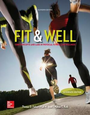 Fit & Well Alternate Edition: Core Concepts and Labs in Physical Fitness and Wellness Loose Leaf Edition with Livewell Access Card by Paul Insel, Thomas Fahey, Walton Roth