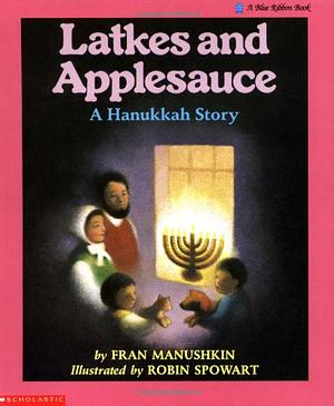 Latkes And Applesauce: A Hanukkah Story by Fran Manushkin