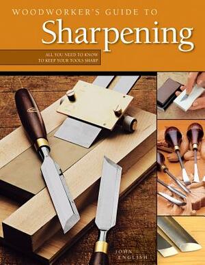 Woodworker's Guide to Sharpening by John English