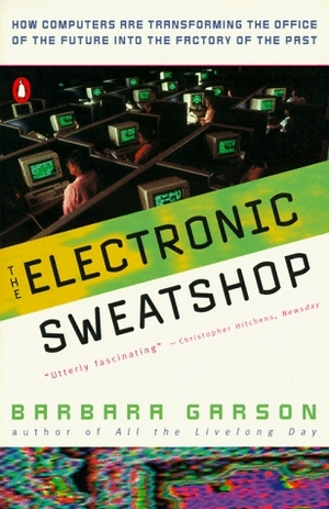The Electronic Sweatshop: How Computers are Transforming the Office of the Future by Barbara Garson