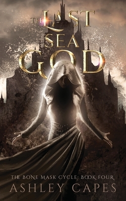 The Last Sea God: (An Epic Fantasy) by Ashley Capes