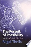 The Pursuit of Possibility: Redesigning Research Universities by Nigel Thrift