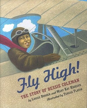 Fly High!: The Story of Bessie Coleman by Mary Kay Kroeger, Louise Borden
