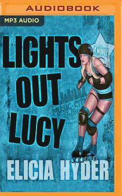 Lights Out Lucy: A Music City Rollers Novel by Elicia Hyder