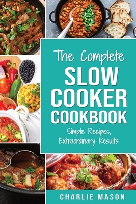 Slow Cooker Recipe Books: slow cooker cookbook & Extraordinary Results Slow Cooker Recipe Book Simple (Slow Cooker Recipe Book slow cooker cookb by Charlie Mason