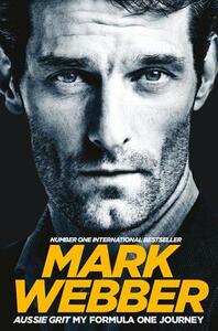 Aussie Grit: My Formula One Journey by Mark Webber