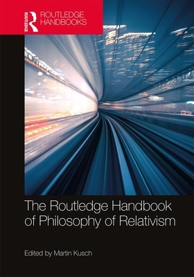 The Routledge Handbook of Philosophy of Relativism by 