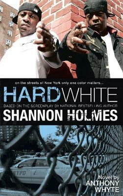 Hard White: On the Streets of New York Only One Color Matters by Shannon Holmes