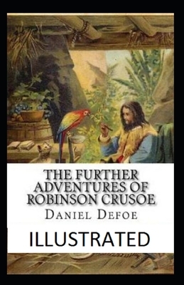 The Further Adventures of Robinson Crusoe Illustrated by Daniel Defoe