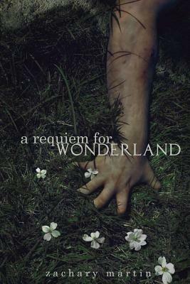 A Requiem for Wonderland by Zachary Martin