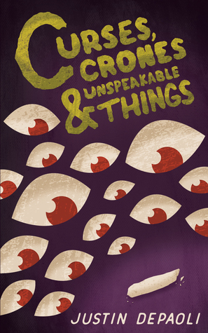 Curses, Crones and Unspeakable Things by Justin DePaoli