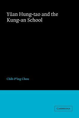 Yüan Hung-Tao and the Kung-An School by Chih-P'Ing Chou