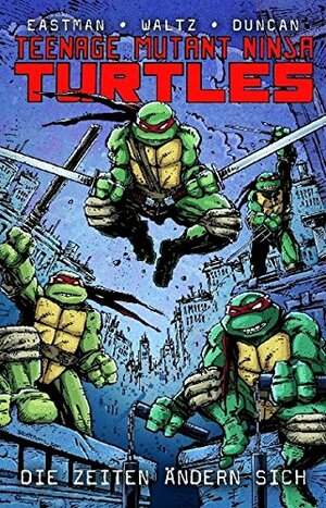 Teenage Mutant Ninja Turtles 1: Die Zeiten ändern sich by Kevin Eastman, Dan Duncan, Tom Waltz