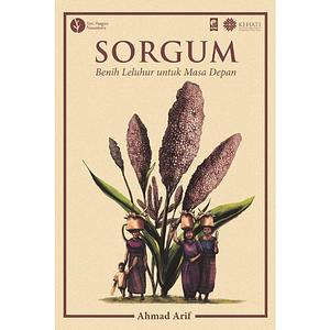 Sorgum: Benih Leluhur untuk Masa Depan by Ahmad Arif