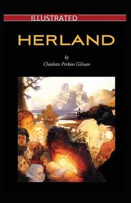 Herland Illustrated by Charlotte Perkins Gilman