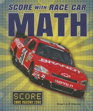 Score with Race Car Math by Stuart A. P. Murray