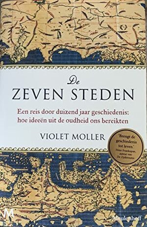 De zeven steden: een reis door duizend jaar geschiedenis by Violet Moller