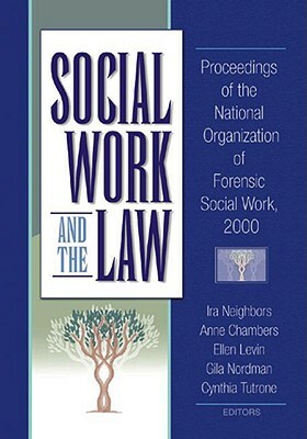 Social Work and the Law: Proceedings of the National Organization of Forensic Social Work, 2000 by Anne Chambers, Ellen Levin, Ira Arthell Neighbors