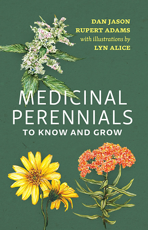 Medicinal Perennials to Know and Grow by Dan Jason, Rupert Adams