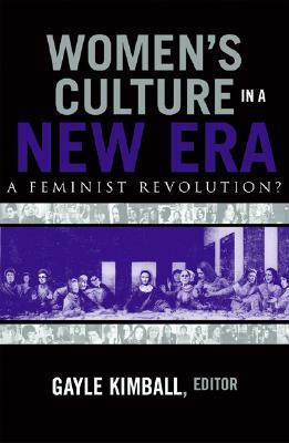 Women's Culture in a New Era: A Feminist Revolution? by Gayle Kimball
