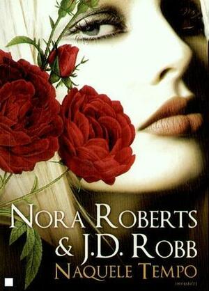 Naquele Tempo by Nora Roberts, J.D. Robb