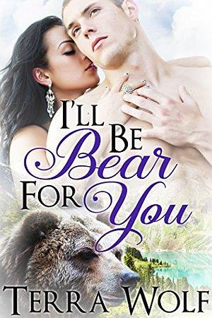 I'll Be Bear For You by Terra Wolf, Terra Wolf