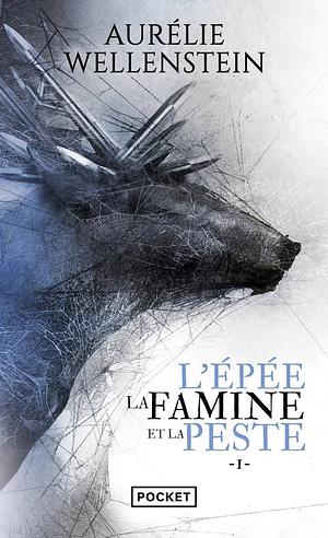 L'Épée, la Famine et la Peste, tome 1 by Aurélie Wellenstein