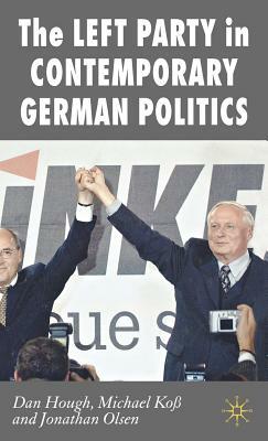 The Left Party in Contemporary German Politics by Jonathan Olsen, Dan Hough, M. Koß