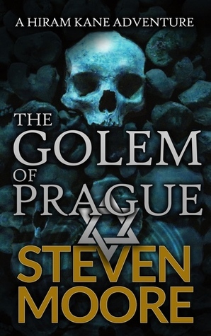 The Golem of Prague (Hiram Kane Adventure#0) by Steven Moore